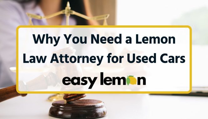 Why You Need a Lemon Law Attorney for Used Cars