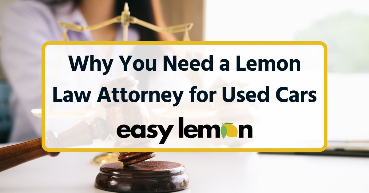 Why You Need a Lemon Law Attorney for Used Cars