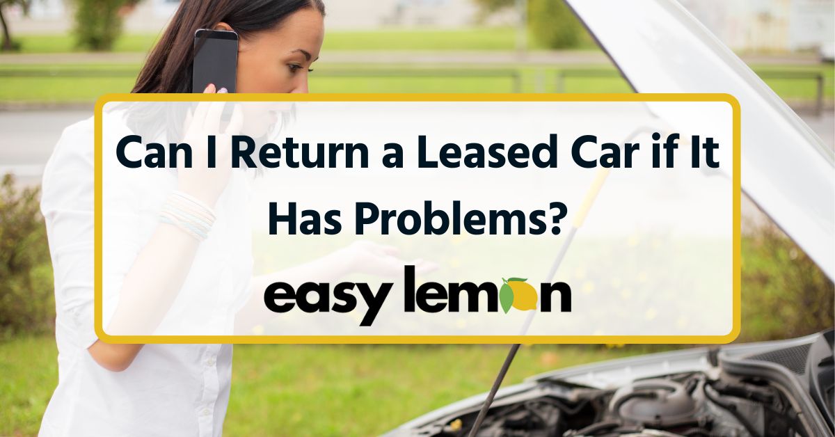Can I Return a Leased Car if It Has Problems?