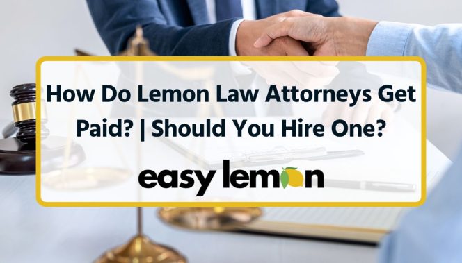 How Do Lemon Law Attorneys Get Paid? Should You Hire One?