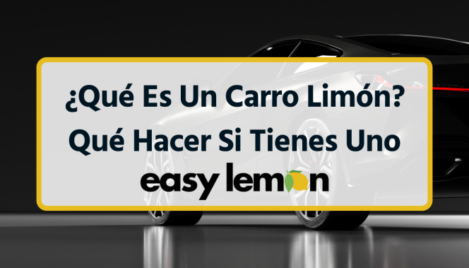 ¿Qué Es Un Carro Limón? Qué Hacer Si Tienes Uno