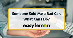 someone sold me a bad car, what can i do