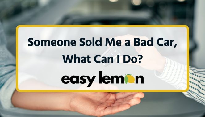 Dealership Sold Me a Bad Car, What Can I Do?