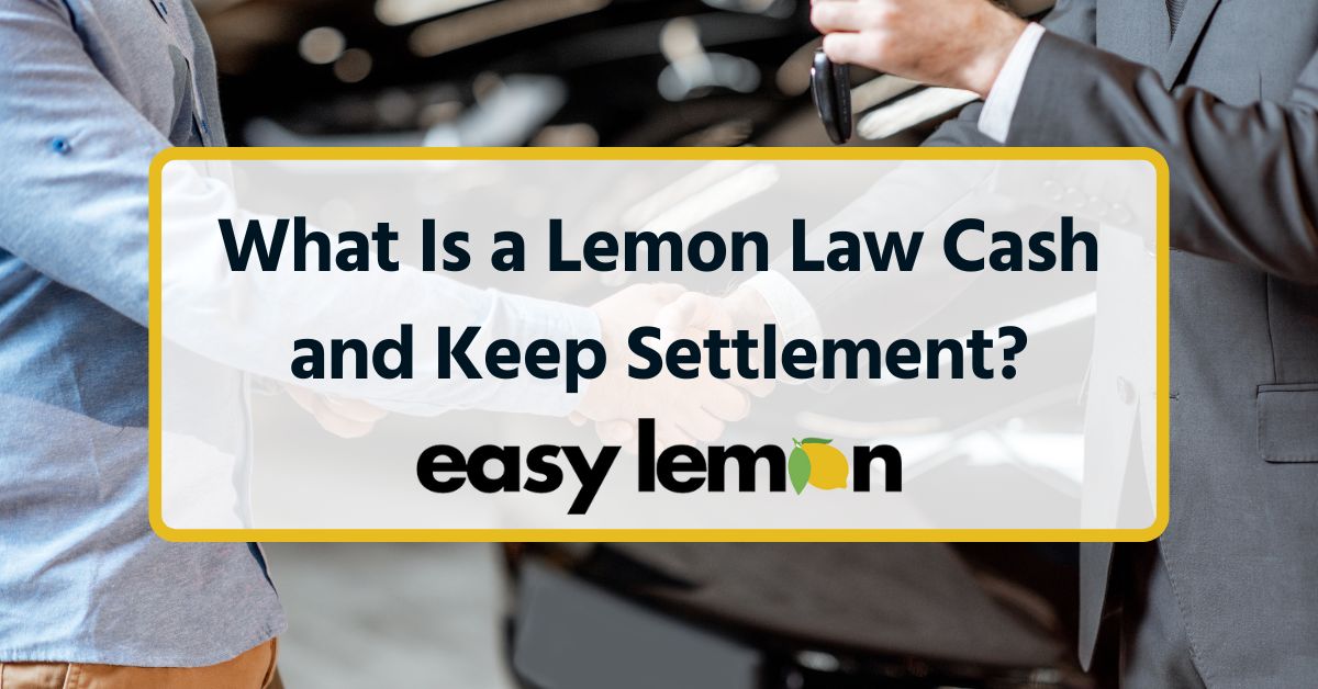 What Is a Lemon Law Cash and Keep Settlement?
